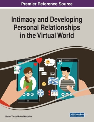 Intimacy and Developing Personal Relationships in the Virtual World by Gopalan, Rejani Thudalikunnil