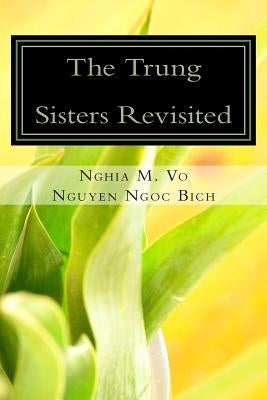 The Trung Sisters Revisited by Bich, Nguyen Ngoc