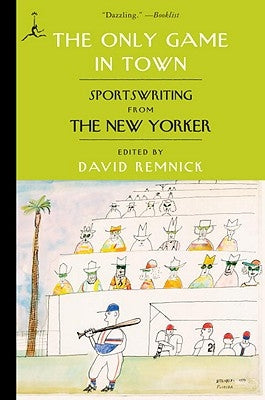 The Only Game in Town: Sportswriting from the New Yorker by Remnick, David