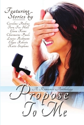 Propose To Me, A Romance Anthology by Pauls, Charmaine
