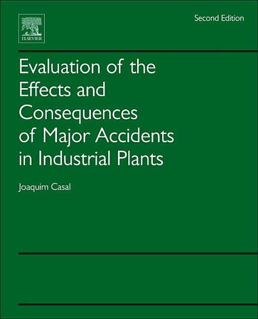 Evaluation of the Effects and Consequences of Major Accidents in Industrial Plants by Casal, Joaquim