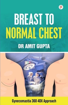 Breast to Normal Chest by Gupta, Amit