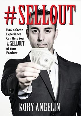 #Sellout: How a Great Experience Can Help You #SELLOUT of Your Product by Angelin, Kory