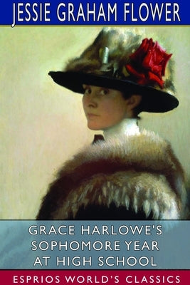 Grace Harlowe's Sophomore Year at High School (Esprios Classics) by Flower, Jessie Graham