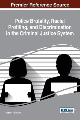 Police Brutality, Racial Profiling, and Discrimination in the Criminal Justice System by Egharevba, Stephen