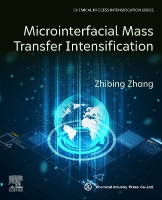 Microinterfacial Mass Transfer Intensification by Zhang, Zhibing