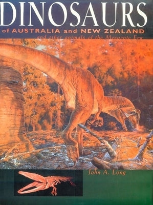 Dinosaurs of Australia and New Zealand and Other Animals of the Mesozoic Era by Long, John A.