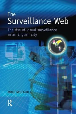 The Surveillance Web by McCahill, Mike