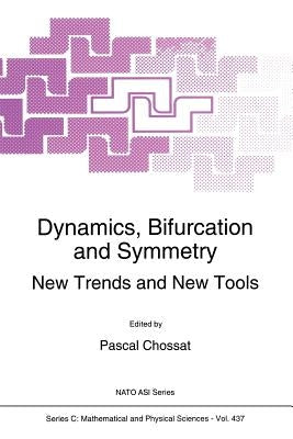 Dynamics, Bifurcation and Symmetry: New Trends and New Tools by Chossat, Pascal
