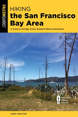 Hiking the San Francisco Bay Area: A Guide to the Bay Area's Greatest Hiking Adventures by Hamilton, Linda