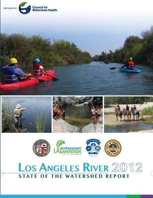 Los Angeles River 2012 State of the Watershed Report by Johnson, Scott