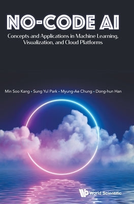 No-Code AI by Min Soo Kang, Sung Yul Park Myung-Ae Ch