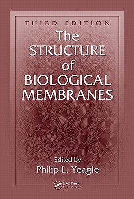The Structure of Biological Membranes by Yeagle, Philip L.