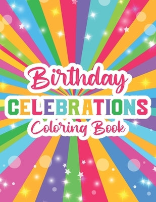 Birthday Celebrations Coloring Book: Happy And Cheerful Designs To Color For Kids, Coloring Pages With Birthday Illustrations For Children by Buggles, Riverton