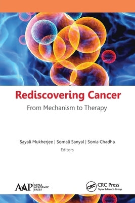 Rediscovering Cancer: From Mechanism to Therapy by Mukherjee, Sayali