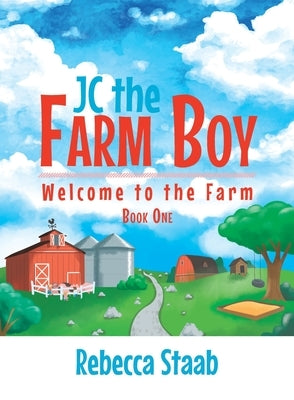 JC the Farm Boy: Welcome to the Farm: Book One by Staab, Rebecca