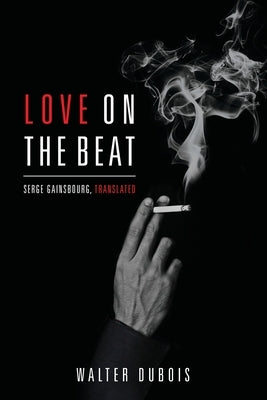 Love on the Beat: Serge Gainsbourg, Translated by DuBois, Walter