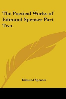 The Poetical Works of Edmund Spenser Part Two by Spenser, Edmund