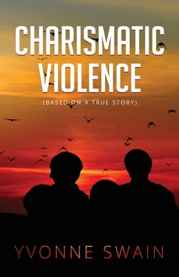 Charismatic Violence by Swain, Yvonne