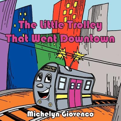 The Little Trolley That Went Downtown by Giovenco, Michelyn