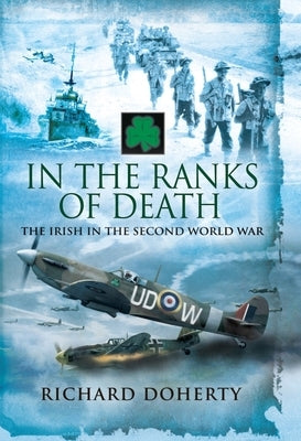 In the Ranks of Death: The Irish in the Second World War by Doherty, Richard