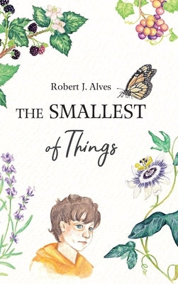 The Smallest of Things by Alves, Robert J.