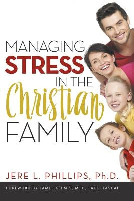 Managing Stress in the Christian Family by Phillips, Jere