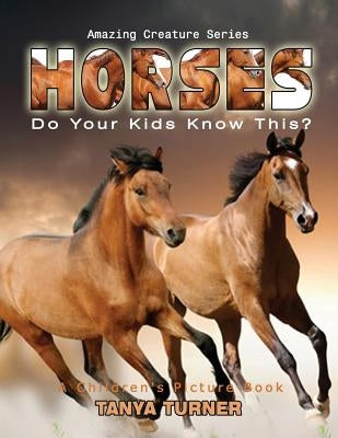 HORSES Do Your Kids Know This?: A Children's Picture Book by Turner, Tanya