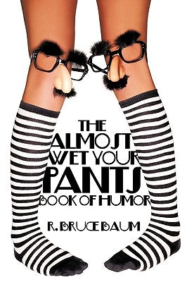 The Almost Wet Your Pants Book of Humor by Baum Ed D. CLL, R. Bruce
