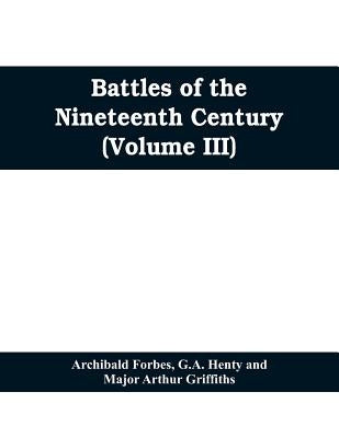 Battles of the nineteenth century (Volume III) by Forbes, Archibald