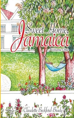 Sweet Home, Jamaica: Volume One by Beckford-Brady, Claudette