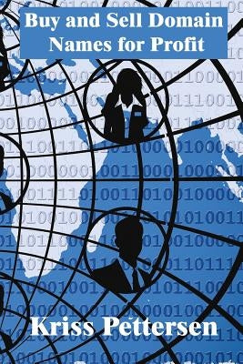 Buy and Sell Domain Names for Profit by Pettersen, Kriss