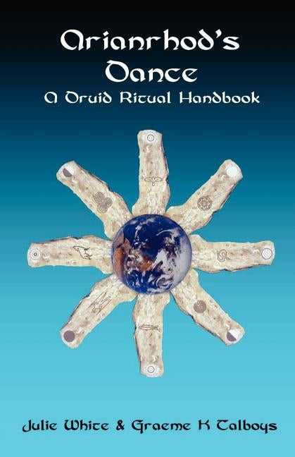 Arianrhod's Dance: A Druid Ritual Handbook by White, Julie