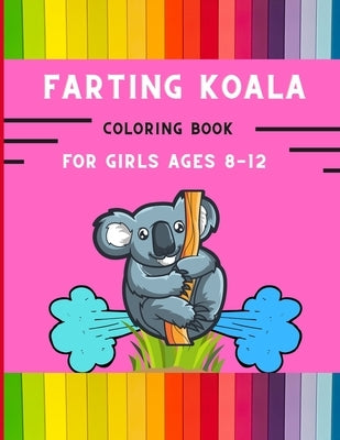 Farting koala coloring book for girls ages 8-12: Funny & easy collection of silly koala coloring book for kids, toddlers, boys & girls: Fun kid colori by Publishing House, Abc