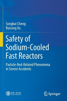 Safety of Sodium-Cooled Fast Reactors: Particle-Bed-Related Phenomena in Severe Accidents by Cheng, Songbai