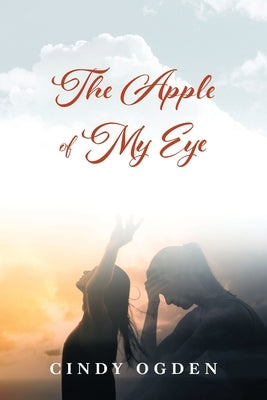 The Apple of My Eye by Ogden, Cindy