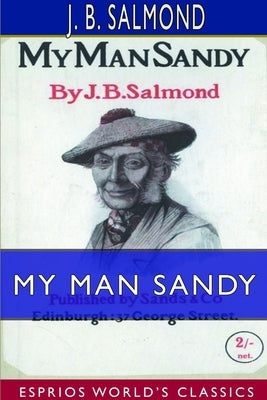 My Man Sandy (Esprios Classics) by Salmond, J. B.