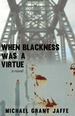 When Blackness Was a Virtue by Jaffe, Michael Grant