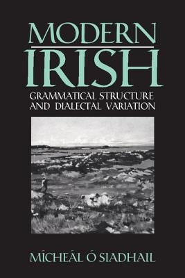 Modern Irish: Grammatical Structure and Dialectal Variation by O'Siadhail, Micheal