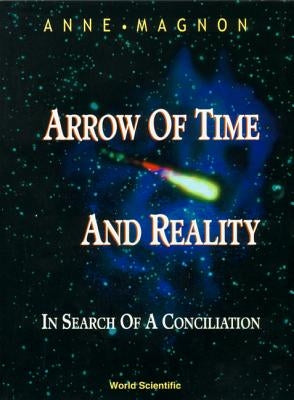 Arrow of Time and Reality: In Search of a Conciliation by Magnon, Anne