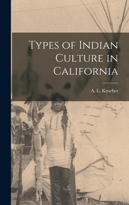 Types of Indian Culture in California by A. L. (Alfred Louis), Kroeber