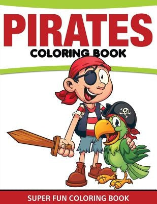 Pirates Coloring Book: Super Fun Coloring Book by Speedy Publishing LLC