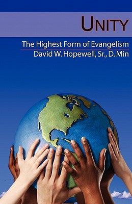 Unity: The Highest Form of Evangelism by Hopewell, Sr. David W.