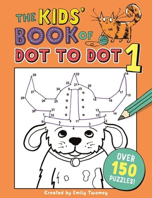 The Kids' Book of Dot to Dot 1 by Twomey, Emily Golden