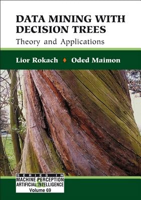 Data Mining with Decision Trees (V69) by Rokach Lior