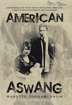 American Aswang: Uncovering the truth about my Filipino American family's repatriation to the Philippines by Snow, Manette Trogani