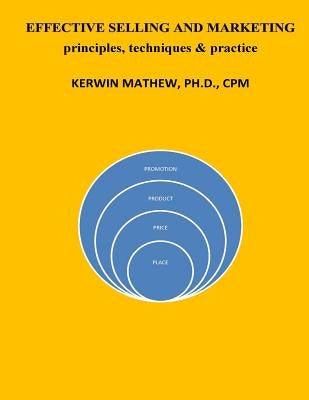 Effective Selling And Marketing - principles, techniques & practice by Mathew, Kerwin