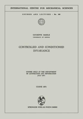 Controlled and Conditioned Invariance: Course Held at the Department of Automation and Information July 1971 by Basile, Giuseppe