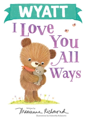 Wyatt I Love You All Ways by Richmond, Marianne