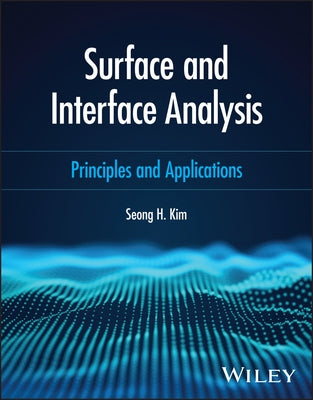 Surface and Interface Analysis: Principles and Applications by Kim, Seong H.